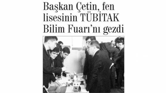 Başkan Çetin Fen Lisesi´nin TÜBİTAK Bilim Fuarını Gezdi (Güçlü Anadolu 5.6.2015)